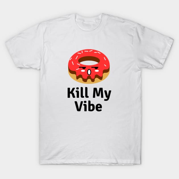 Donut Kill My Vibe | Donut Pun T-Shirt by Allthingspunny